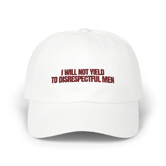 Embroidered Classic Dad Cap - 'I Will Not Yield to Disrespectful Men'
